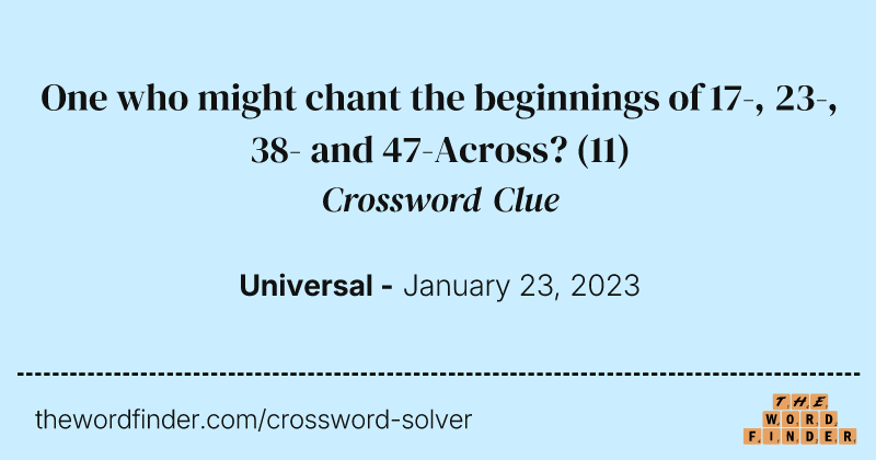 One who might chant the beginnings of 17-, 23-, 38- and 47-Across? crossword clue image