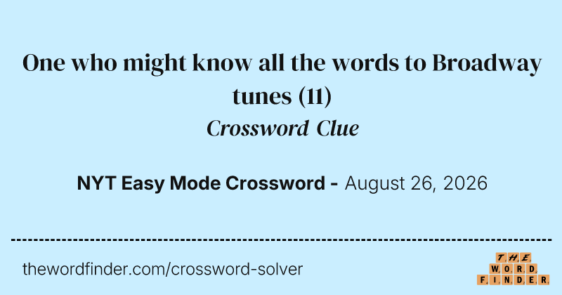 One who might know all the words to Broadway tunes crossword clue image