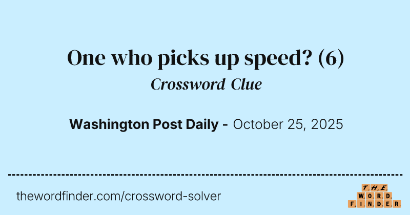 One who picks up speed? crossword clue image