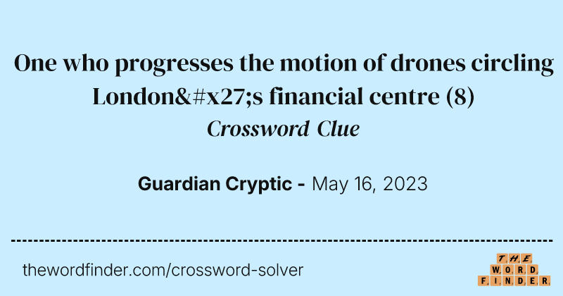 One who progresses the motion of drones circling London's financial centre crossword clue image