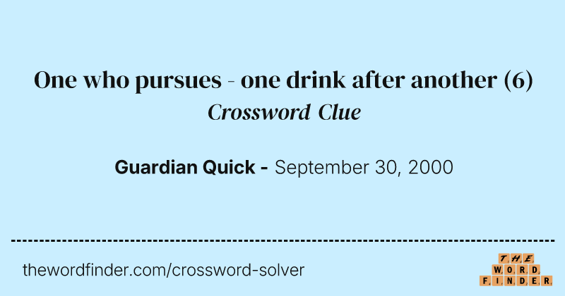 One who pursues - one drink after another crossword clue image