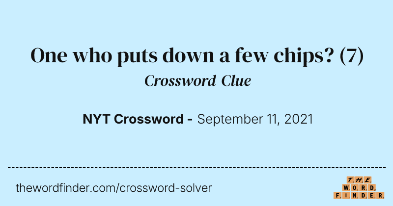 One who puts down a few chips? crossword clue image