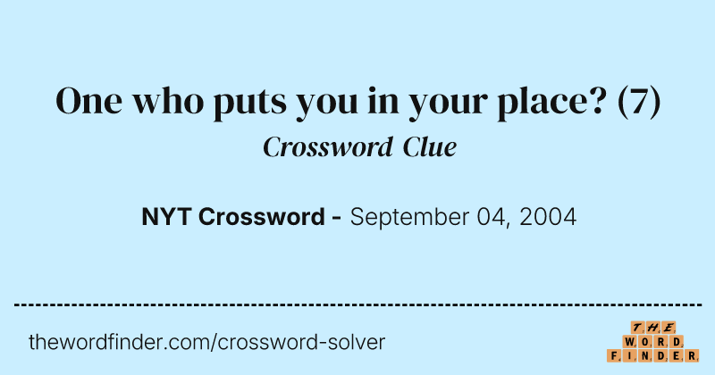 One who puts you in your place? crossword clue image