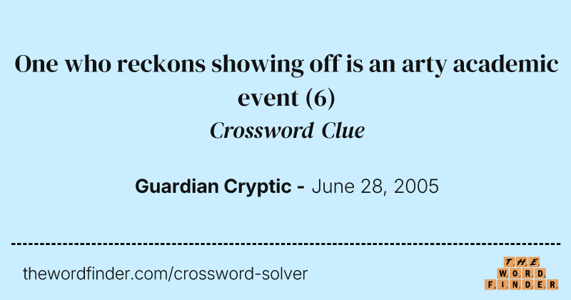 One who reckons showing off is an arty academic event crossword clue image