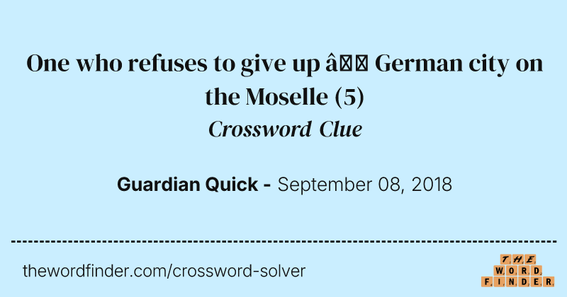 One who refuses to give up — German city on the Moselle crossword clue image