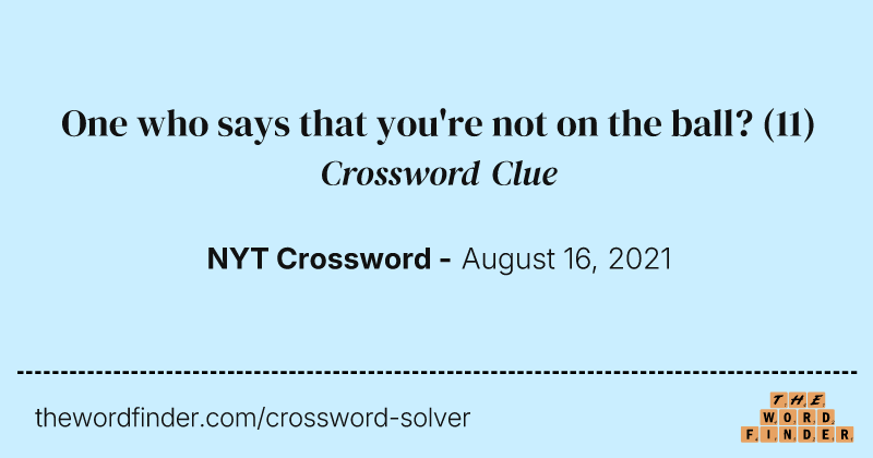 One who says that you're not on the ball? crossword clue image