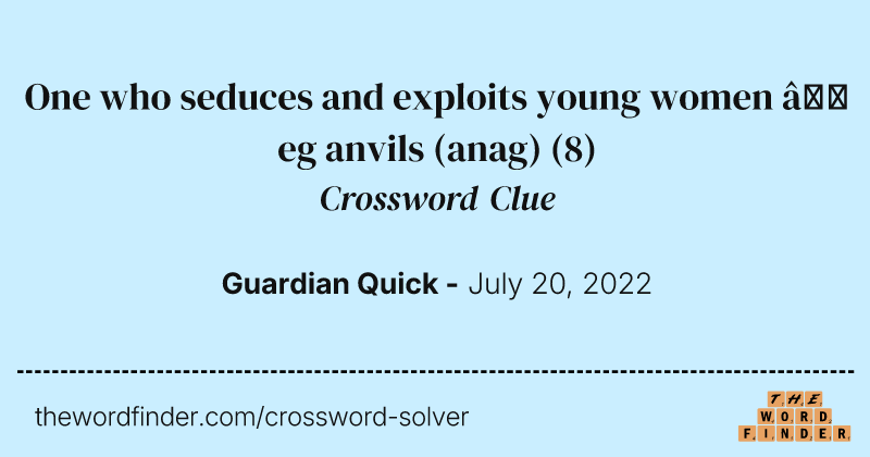 One who seduces and exploits young women — eg anvils (anag) crossword clue image