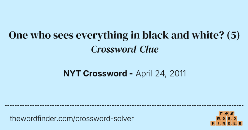 One who sees everything in black and white? crossword clue image