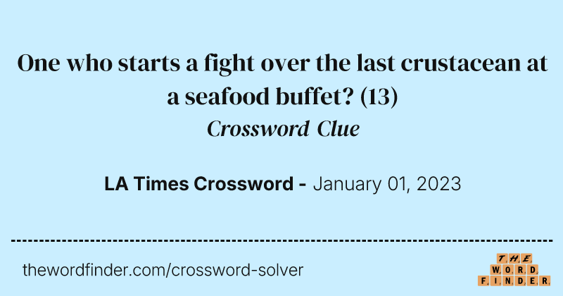 One who starts a fight over the last crustacean at a seafood buffet? crossword clue image