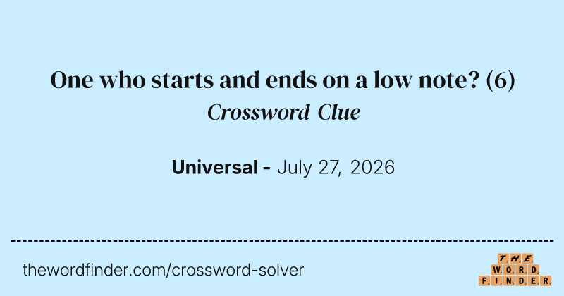 One who starts and ends on a low note? crossword clue image