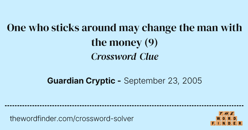 One who sticks around may change the man with the money crossword clue image
