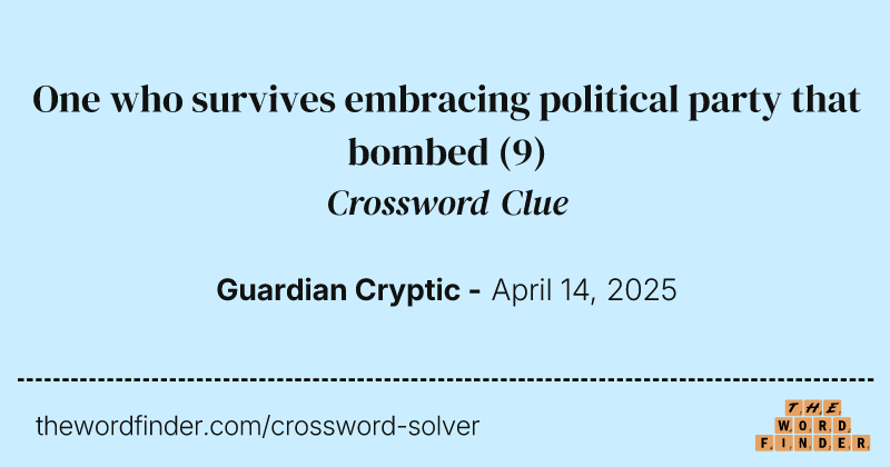 One who survives embracing political party that bombed crossword clue image