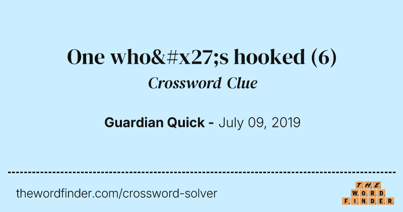 One who's hooked crossword clue image