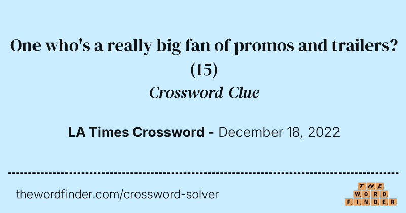 One who's a really big fan of promos and trailers? crossword clue image