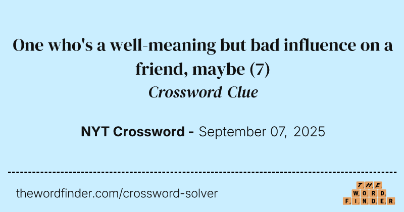 One who's a well-meaning but bad influence on a friend, maybe crossword clue image