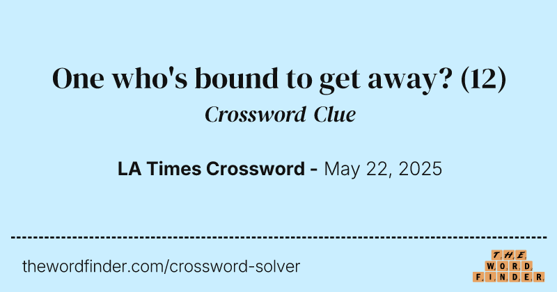 One who's bound to get away? crossword clue image