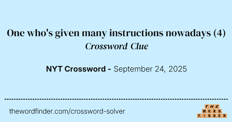 One who's given many instructions nowadays crossword clue image