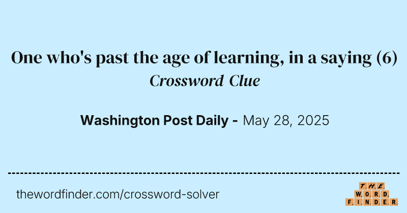 One who's past the age of learning, in a saying crossword clue image