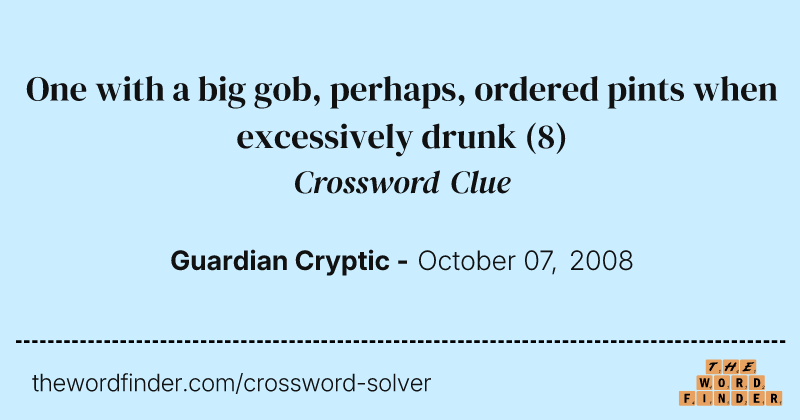 One with a big gob, perhaps, ordered pints when excessively drunk crossword clue image