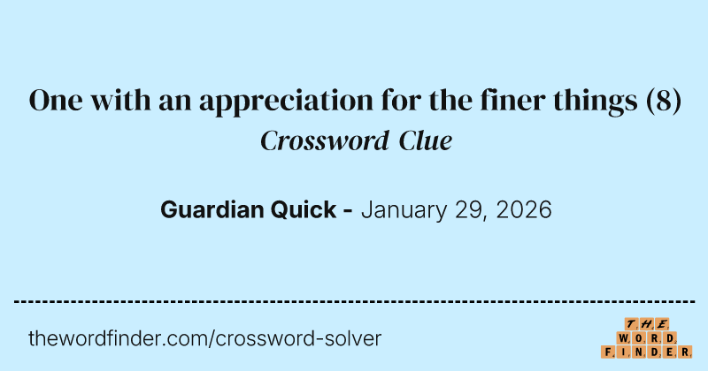 One with an appreciation for the finer things crossword clue image