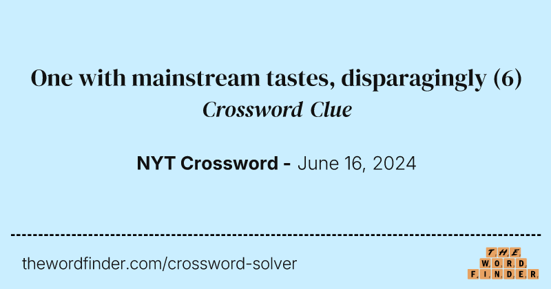 One with mainstream tastes, disparagingly crossword clue image