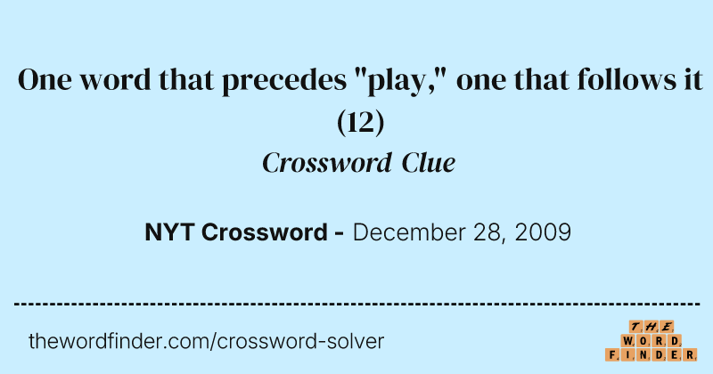 One word that precedes "play," one that follows it crossword clue image