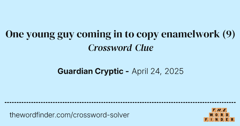 One young guy coming in to copy enamelwork crossword clue image