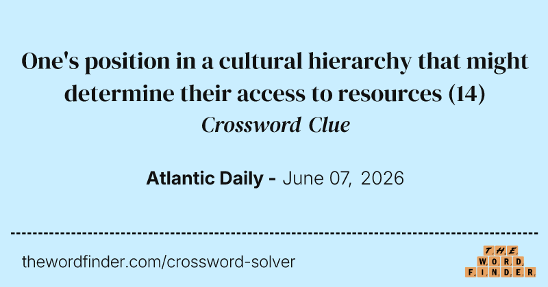 One's position in a cultural hierarchy that might determine their access to resources crossword clue image