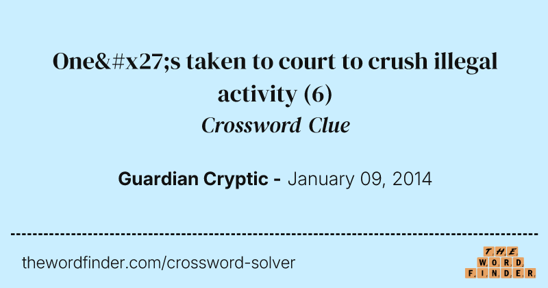 One's taken to court to crush illegal activity crossword clue image