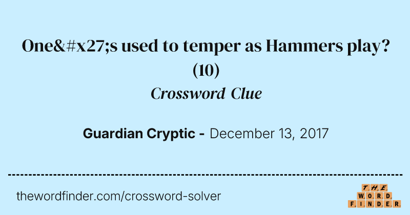 One's used to temper as Hammers play? crossword clue image