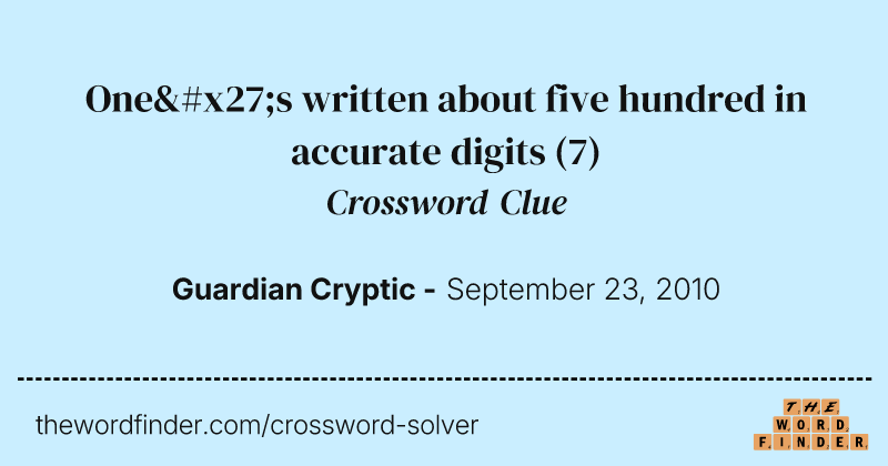 One's written about five hundred in accurate digits crossword clue image