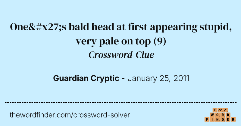 One's bald head at first appearing stupid, very pale on top crossword clue image