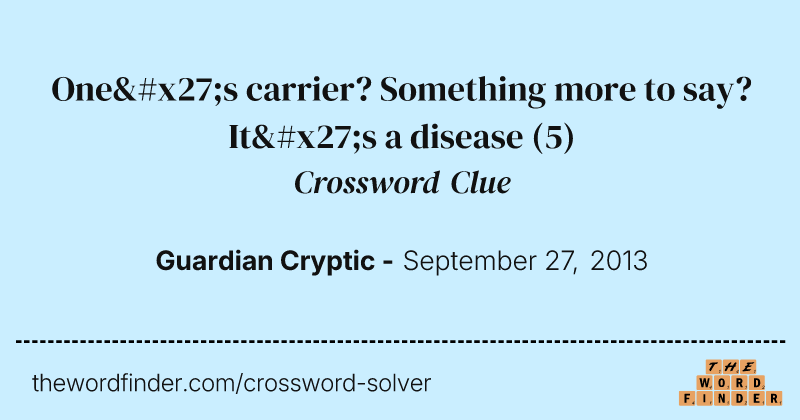 One's carrier? Something more to say? It's a disease crossword clue image