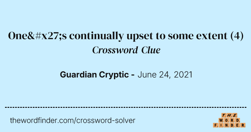 One's continually upset to some extent crossword clue image