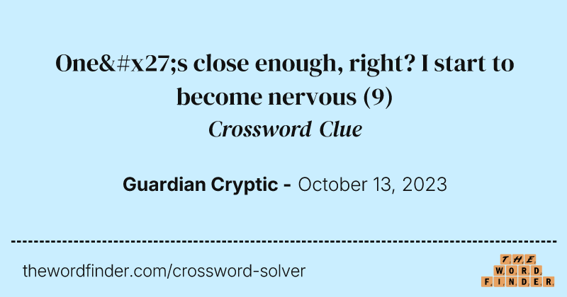 One's close enough, right? I start to become nervous crossword clue image