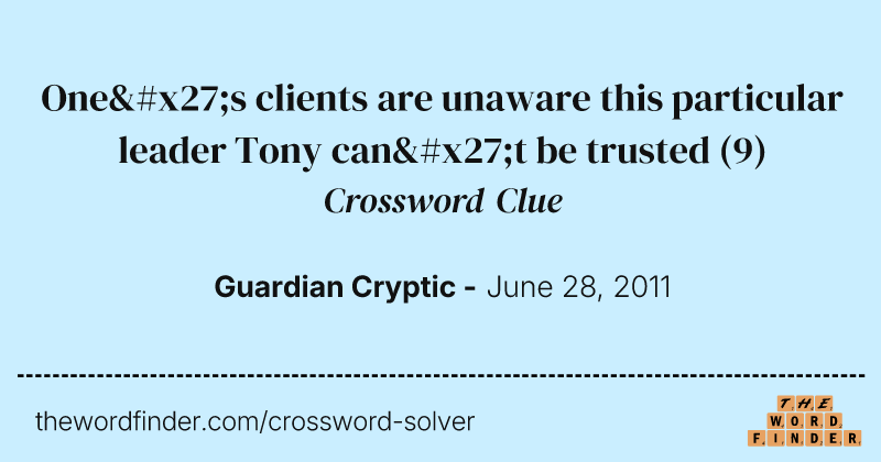 One's clients are unaware this particular leader Tony can't be trusted crossword clue image
