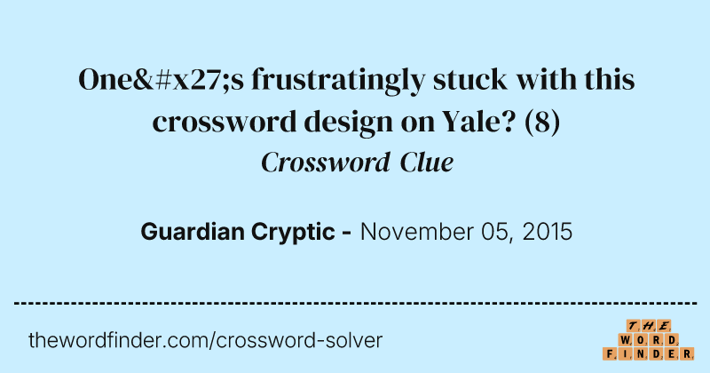 One's frustratingly stuck with this crossword design on Yale? crossword clue image