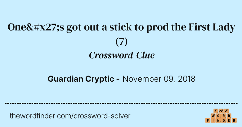 One's got out a stick to prod the First Lady crossword clue image