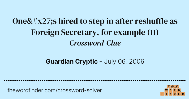 One's hired to step in after reshuffle as Foreign Secretary, for example crossword clue image