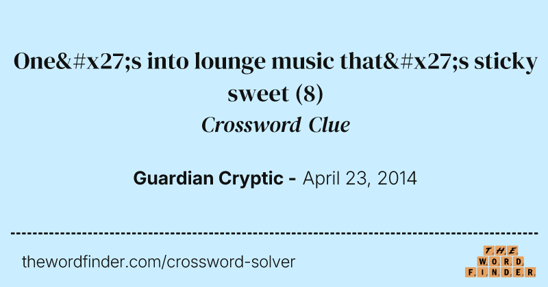 One's into lounge music that's sticky sweet crossword clue image