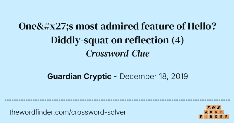 One's most admired feature of Hello? Diddly-squat on reflection crossword clue image