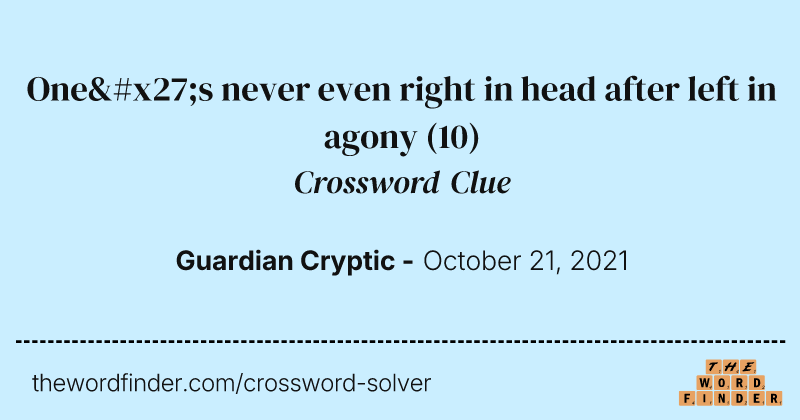 One's never even right in head after left in agony crossword clue image