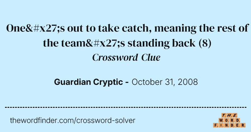 One's out to take catch, meaning the rest of the team's standing back crossword clue image