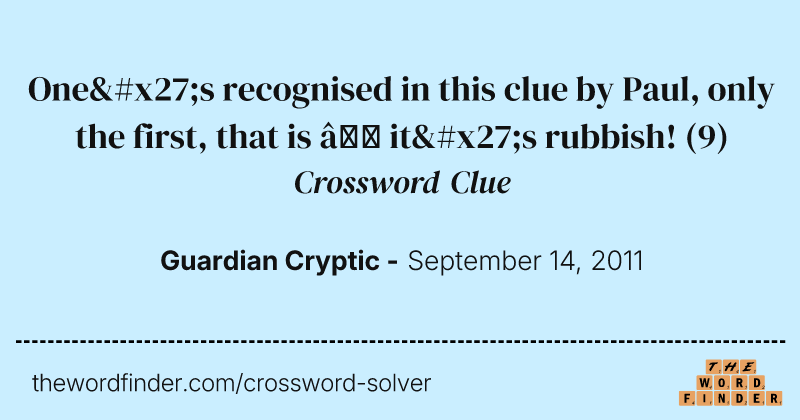 One's recognised in this clue by Paul, only the first, that is — it's rubbish! crossword clue image