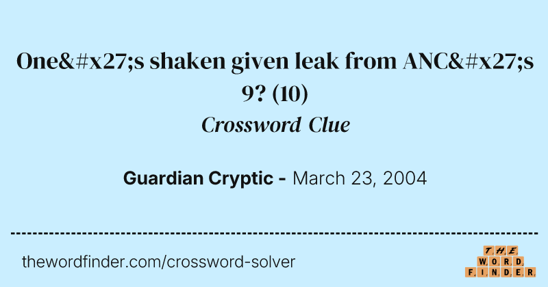One's shaken given leak from ANC's 9? crossword clue image