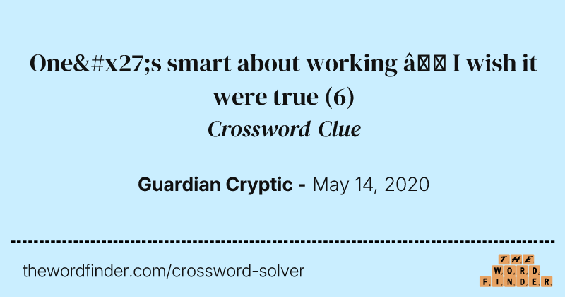 One's smart about working — I wish it were true crossword clue image