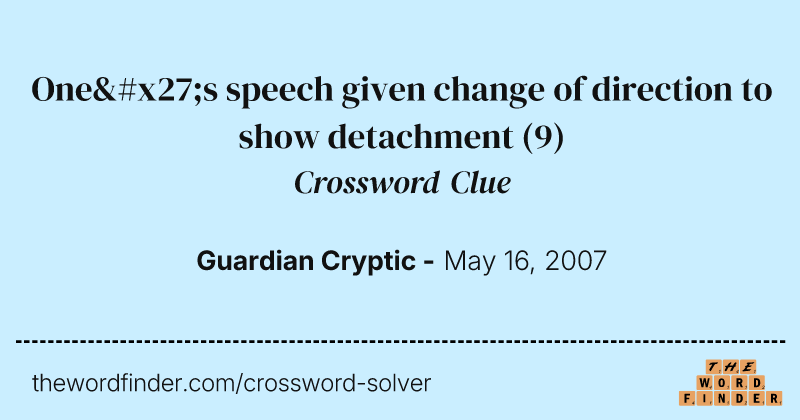 One's speech given change of direction to show detachment crossword clue image