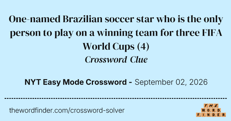 One-named Brazilian soccer star who is the only person to play on a winning team for three FIFA World Cups crossword clue image
