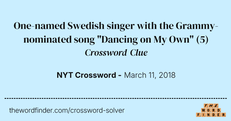 One-named Swedish singer with the Grammy-nominated song "Dancing on My Own" crossword clue image