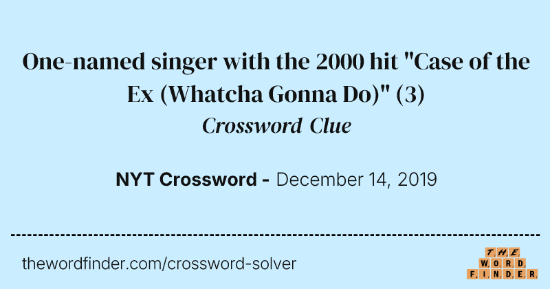 One-named singer with the 2000 hit "Case of the Ex (Whatcha Gonna Do)" crossword clue image